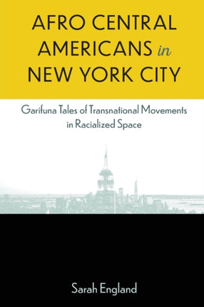 Afro-Central Americans in New York City: Garifuna Tales of Transnational Movements in Racialized Space