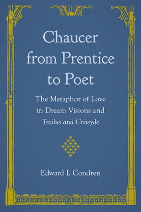 Chaucer from Prentice to Poet  The Metaphor of