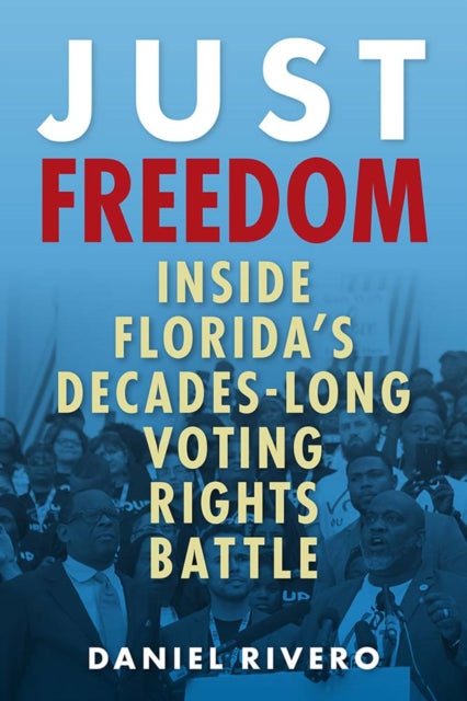 Just Freedom  Inside Floridas DecadesLong Voting Rights Battle