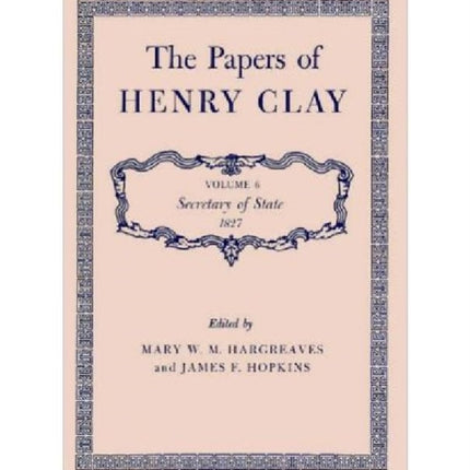 The Papers of Henry Clay Secretary of State 1827 6