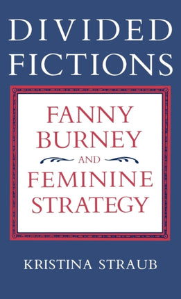 Divided Fictions Fanny Burney and Feminine