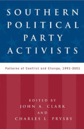 Southern Political Party Activists: Patterns of Conflict and Change, 1991-2001