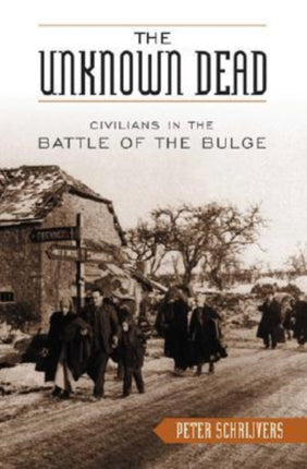 The Unknown Dead: Civilians in the Battle of the Bulge