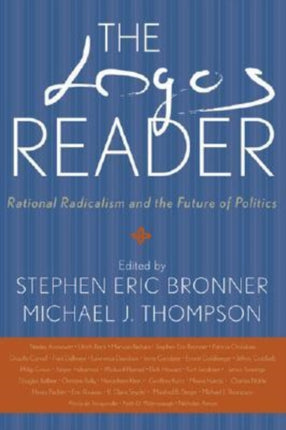 The Logos Reader Rational Radicalism and the Future of Politics