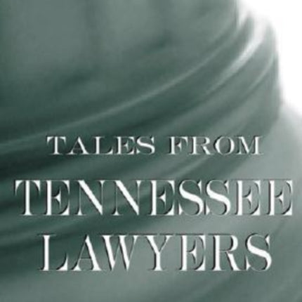 Tales from Tennessee Lawyers