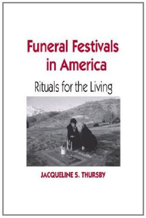 Funeral Festivals in America: Rituals for the Living