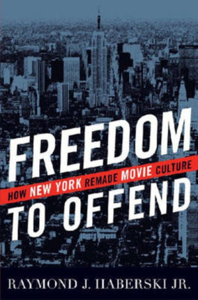 Freedom to Offend: How New York Remade Movie Culture