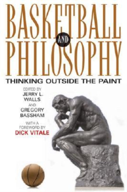 Basketball and Philosophy Thinking Outside the Paint The Philosophy of Popular Culture