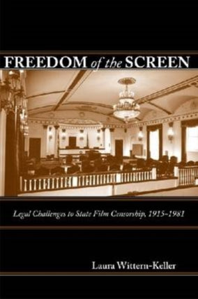 Freedom of the Screen: Legal Challenges to State Film Censorship, 1915-1981