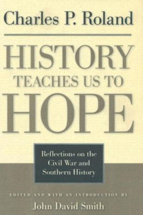 History Teaches Us to Hope: Reflections on the Civil War and Southern History