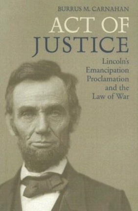 Act of Justice: Lincoln's Emancipation Proclamation and the Law of War