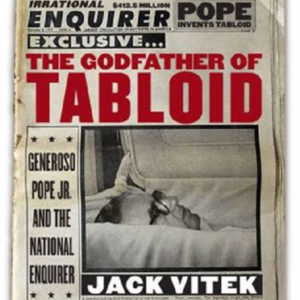 The Godfather of Tabloid: Generoso Pope Jr. and the National Enquirer