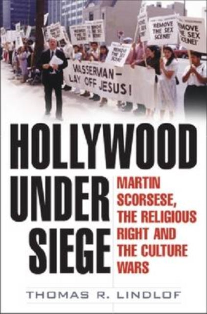 Hollywood Under Siege: Martin Scorsese, the Religious Right, and the Culture Wars