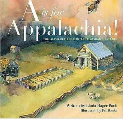 A is for Appalachia: The Alphabet Book of Appalachian Heritage