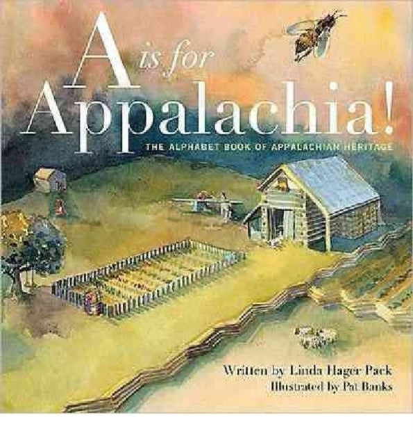 A is for Appalachia: The Alphabet Book of Appalachian Heritage