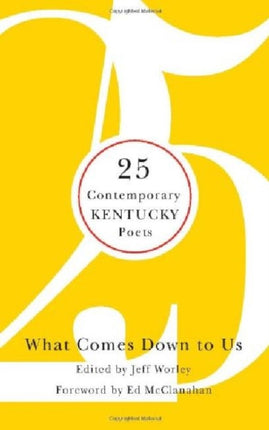 What Comes Down to Us: 25 Contemporary Kentucky Poets