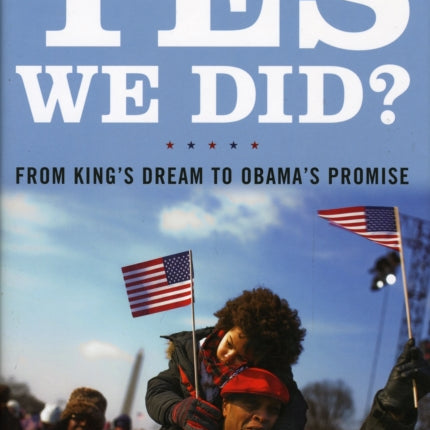 Yes We Did From Kings Dream to Obamas Promise