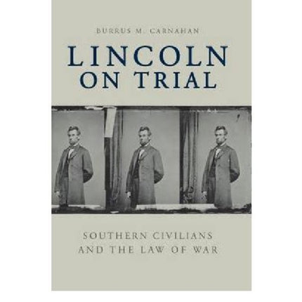 Lincoln on Trial Southern Civilians and the Law of War