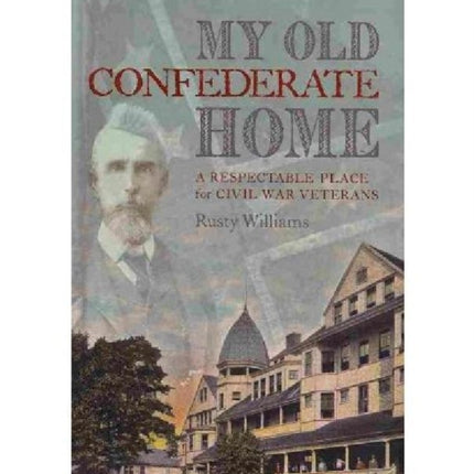 My Old Confederate Home: A Respectable Place for Civil War Veterans