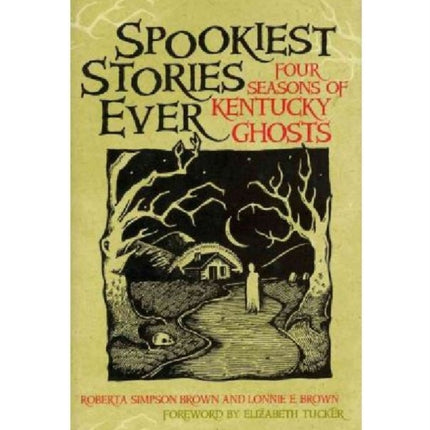 Spookiest Stories Ever: Four Seasons of Kentucky Ghosts