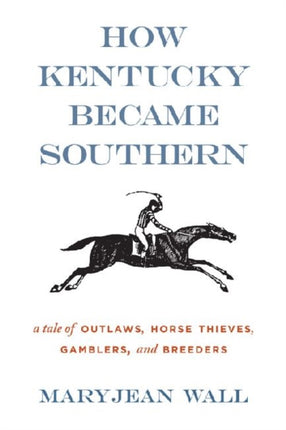 How Kentucky Became Southern A Tale of Outlaws