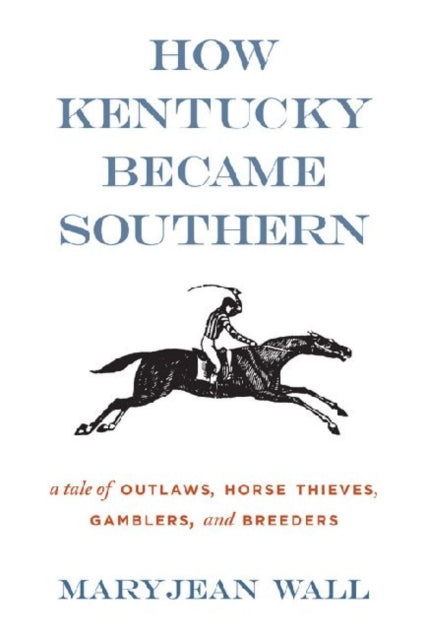 How Kentucky Became Southern A Tale of Outlaws