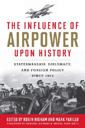 The Influence of Airpower upon History: Statesmanship, Diplomacy, and Foreign Policy since 1903