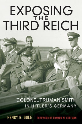 Exposing the Third Reich: Colonel Truman Smith in Hitler's Germany