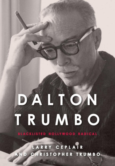 Dalton Trumbo: Blacklisted Hollywood Radical