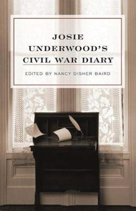 Josie Underwoods Civil War Diary