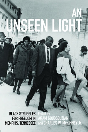 An Unseen Light: Black Struggles for Freedom in Memphis, Tennessee