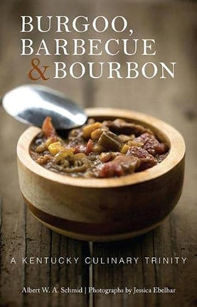 Burgoo, Barbecue, and Bourbon: A Kentucky Culinary Trinity