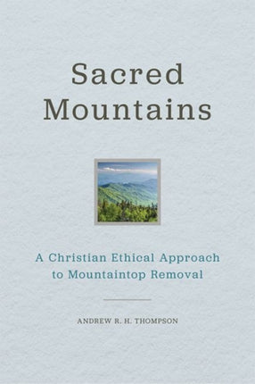 Sacred Mountains: A Christian Ethical Approach to Mountaintop Removal