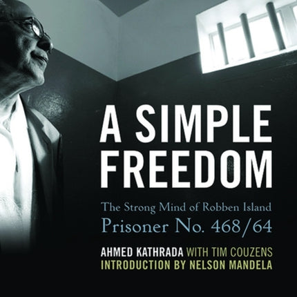 A Simple Freedom The Strong Mind of Robben Island Prisoner No 46864