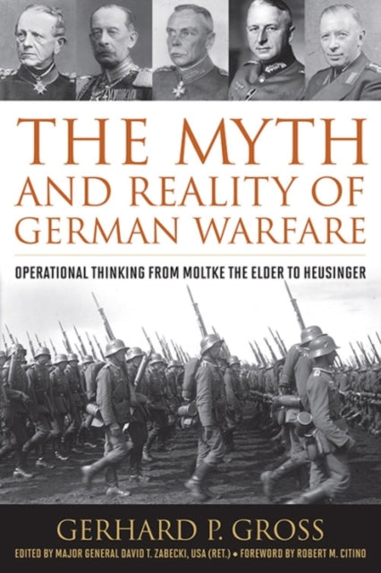 The Myth and Reality of German Warfare: Operational Thinking from Moltke the Elder to Heusinger