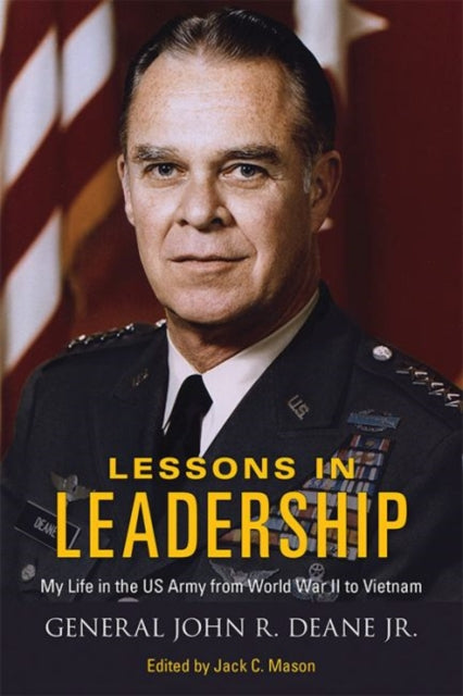 Lessons in Leadership: My Life in the US Army from World War II to Vietnam