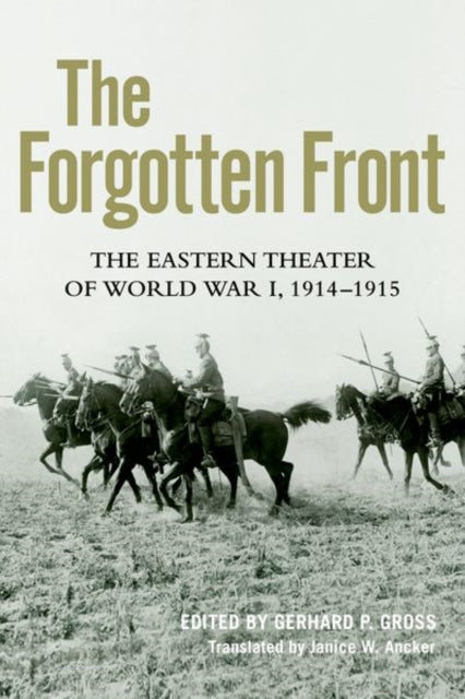 The Forgotten Front: The Eastern Theater of World War I, 1914 - 1915