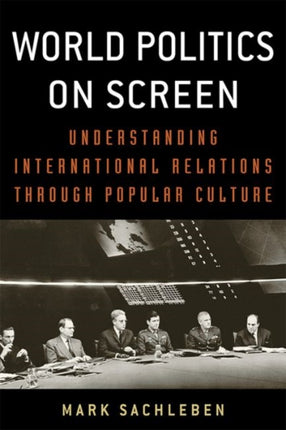 World Politics on Screen: Understanding International Relations through Popular Culture