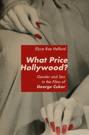 What Price Hollywood?: Gender and Sex in the Films of George Cukor