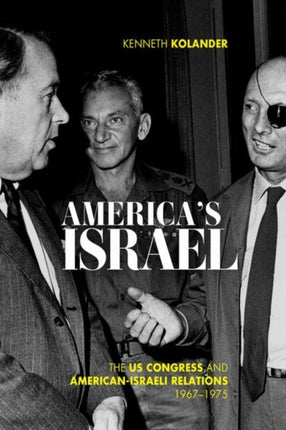 America's Israel: The US Congress and American-Israeli Relations, 1967--1975