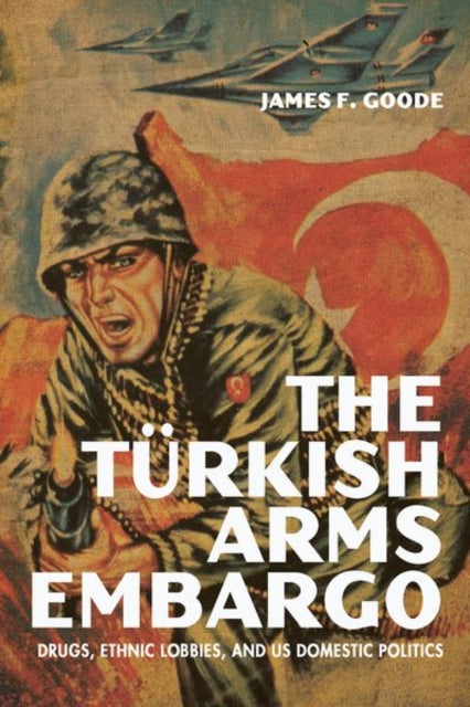 The Turkish Arms Embargo: Drugs, Ethnic Lobbies, and US Domestic Politics