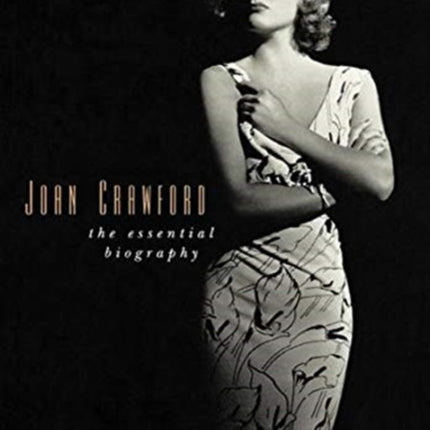 Joan Crawford: The Essential Biography