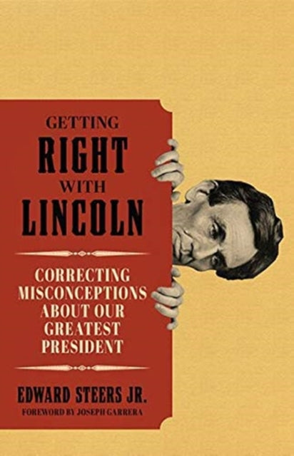 Getting Right with Lincoln: Correcting Misconceptions about Our Greatest President