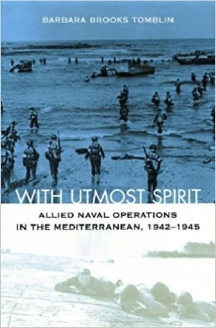 With Utmost Spirit: Allied Naval Operations in the Mediterranean, 1942-1945