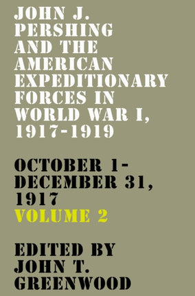 John J. Pershing and the American Expeditionary Forces in World War I, 1917-1919: October 1-December 31, 1917