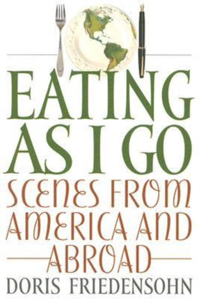 Eating as I Go: Scenes from America and Abroad