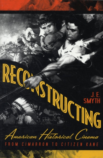 Reconstructing American Historical Cinema: From Cimarron to Citizen Kane