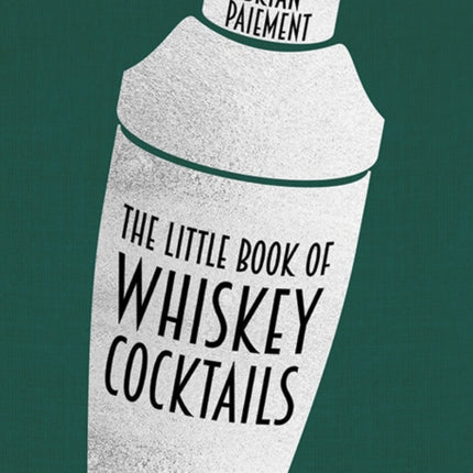 The Little Book of Whiskey Cocktails