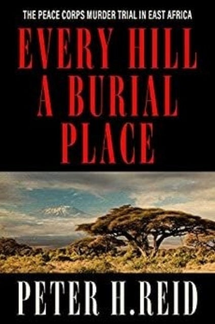 Every Hill a Burial Place: The Peace Corps Murder Trial in East Africa