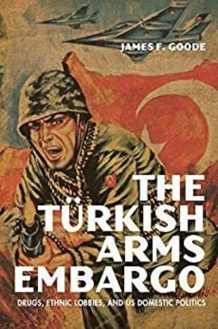 The Turkish Arms Embargo: Drugs, Ethnic Lobbies, and US Domestic Politics